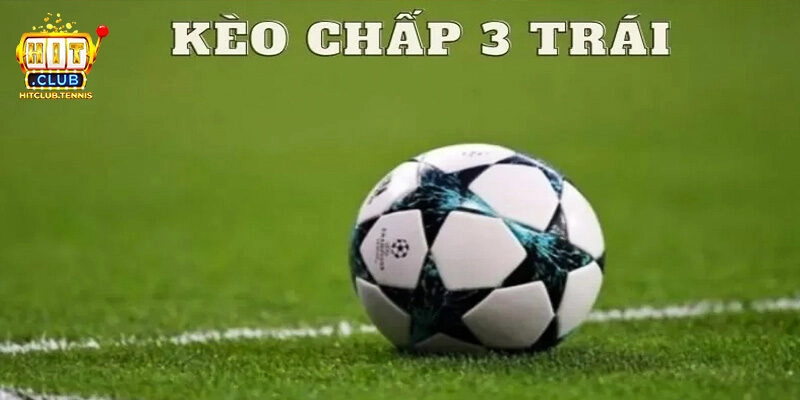 Chia Sẻ 5 Bí Kíp Cược Kèo Chấp 3 Trái Dành Cho Newbie