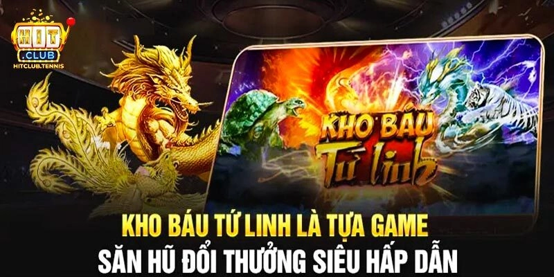Kho Báu Tứ Linh - Slot Game Hấp Dẫn Hàng Đầu Tại Hitclub