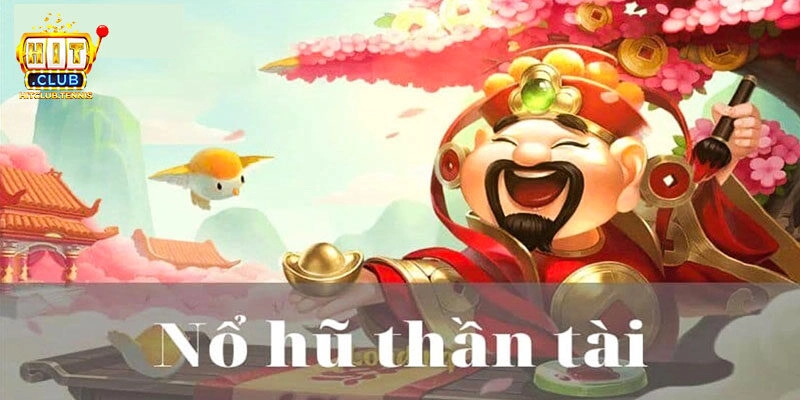 Nổ Hũ Thần Tài - Trải Nghiệm Slot Rinh Thưởng Cực Lớn